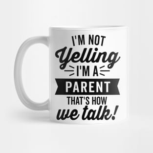 I'm Not Yelling I'm A Parent Mug